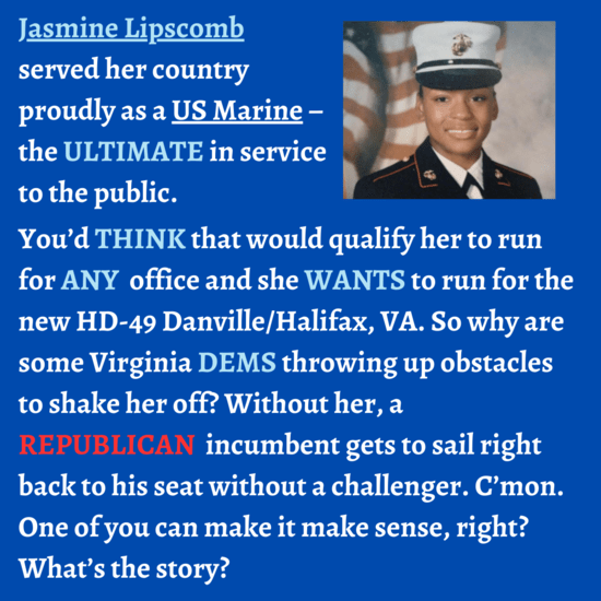 JasmineLipscombservedhercountryproudlyasaUSMarinetheultimateinservicetothepublic.YoudthinkthatwouldqualifyhertorunforanyofficeandshewantstorunforthenewHD-49DanvilleHalifax.png