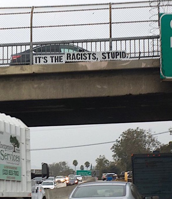 Its the Racists Stupid sign over LA freeway